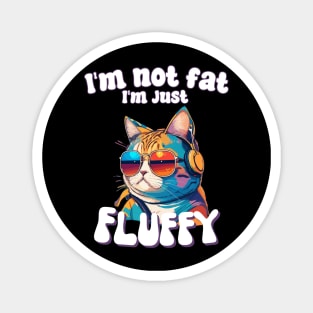 I’m not fat, I’m just fluffy funny humor for cat mom cat dad Magnet